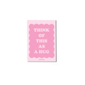 Think Of This As A Hug Greeting Card