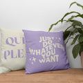 Just Do Whatever You Want Cushion Cover